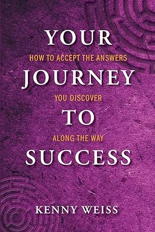 Your Journey to Success: How to Accept the Answers You Discover Along the Way [Book]