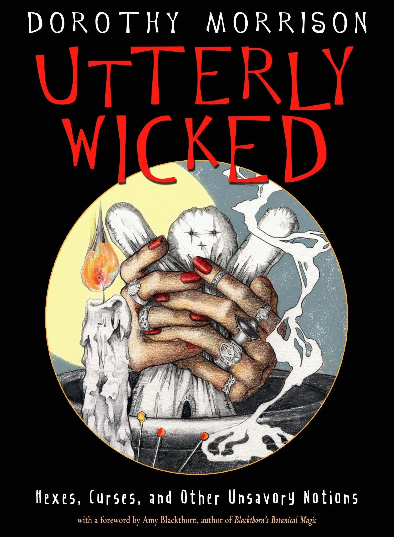 Utterly Wicked: Hexes, Curses, and Other Unsavory Notions by  Dorothy Morrison - from Russell Books Ltd (SKU: ING9781578636969)