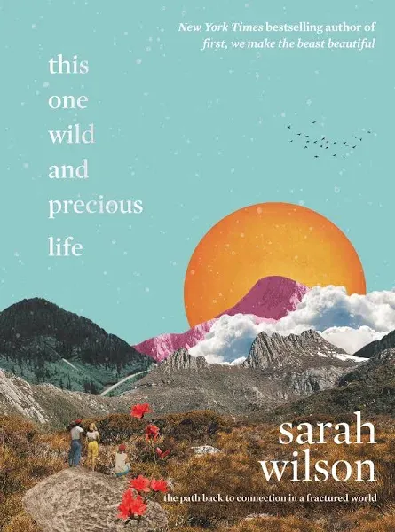 This One Wild and Precious Life: The Path Back to Connection in a Fractured World ...