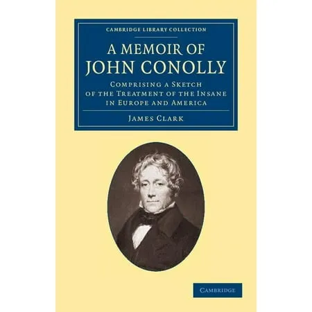 Cambridge Library Collection - History of Medicine: A Memoir of John Conolly M.D. D.C.L (Paperback)