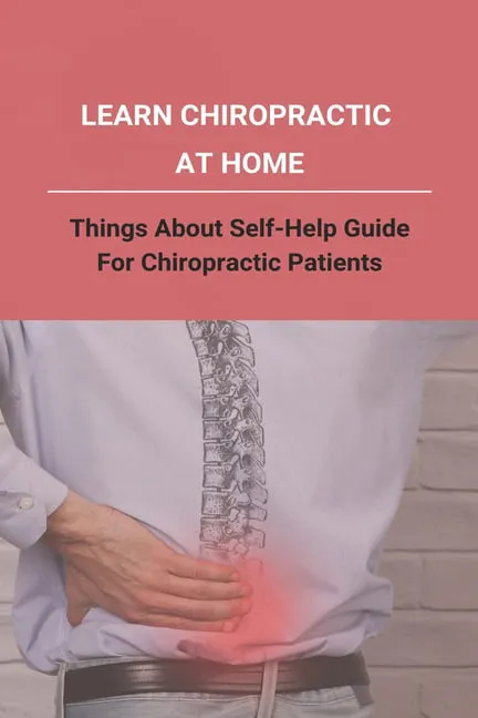 Learn Chiropractic At Home: Things About Self-help Guide For Chiropractic Patients: Is My Chiropractor Scamming Me (Paperback)