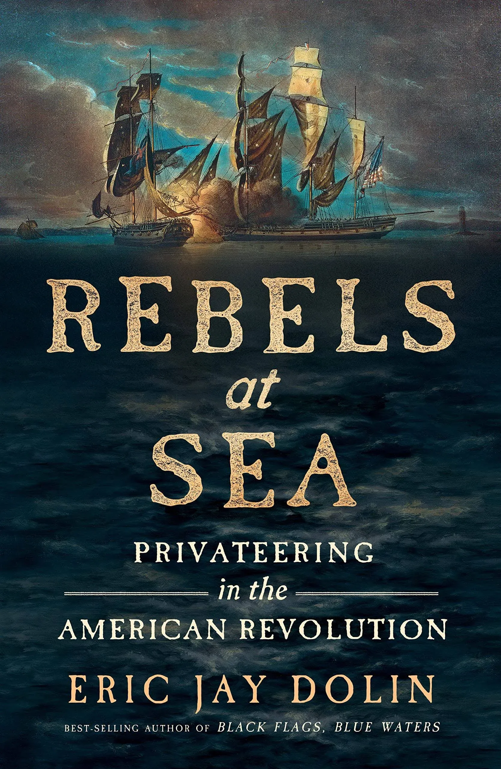 Rebels at Sea: Privateering in the American Revolution by Eric Dolin {2022/HC}