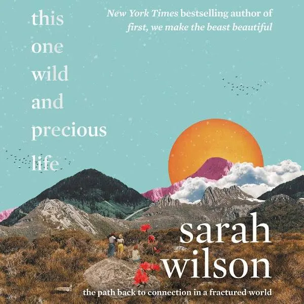 This One Wild and Precious Life: The Path Back to Connection in a Fractured World ...