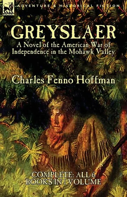 Greyslaer: A Novel of the American War of Independence in the Mohawk Valley-Complete-All 6 Books in 1 Volume (Paperback)