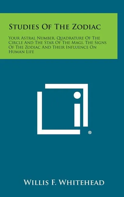 Studies of the Zodiac : Your Astral Number, Quadrature of the Circle and the Star of the Magi, the Signs of the Zodiac and Their Influence on