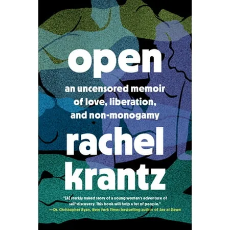 Open: An Uncensored Memoir of Love, Liberation, and Non-Monogamy