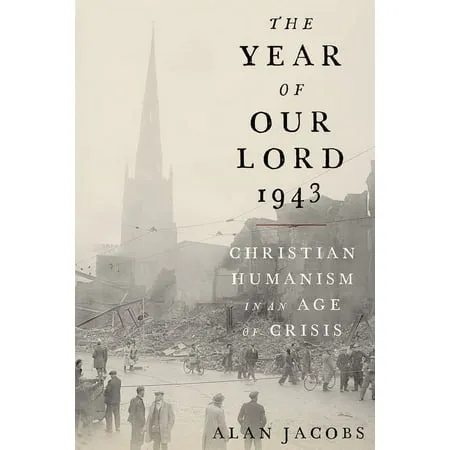 The Year of Our Lord 1943: Christian Humanism in an Age of Crisis