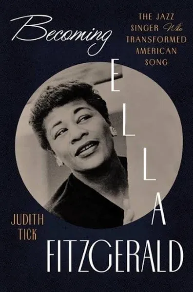 Becoming Ella Fitzgerald: The Jazz Singer Who Transformed American Song - Tick,