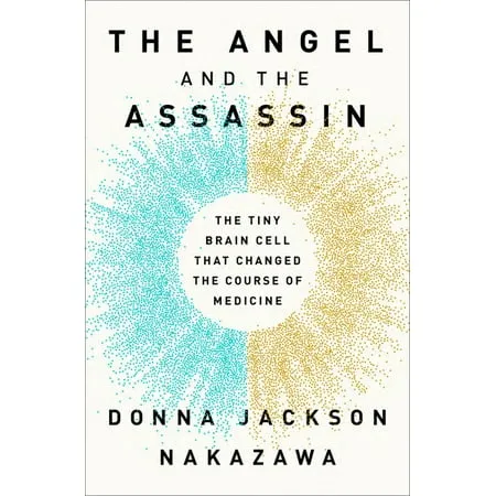 The Angel and the Assassin: The Tiny Brain Cell That Changed the Course of Medicine