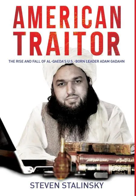 American Traitor: The rise and fall of Al-Qaeda's U.S.-Born Leader Adam Gadahn (Hardcover)