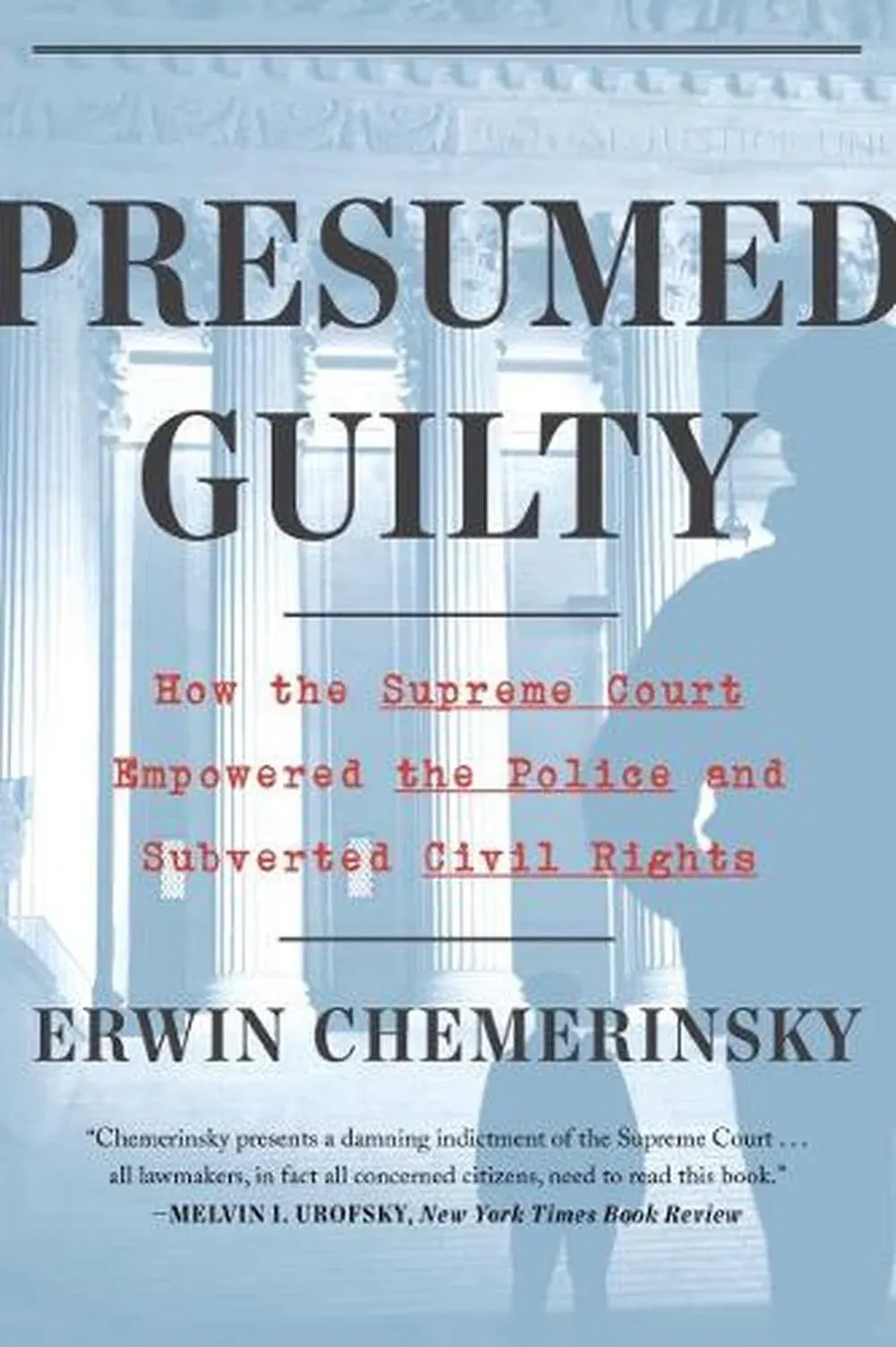 Presumed Guilty: How the Supreme Court Empowered the Police and Subverted Civil ...