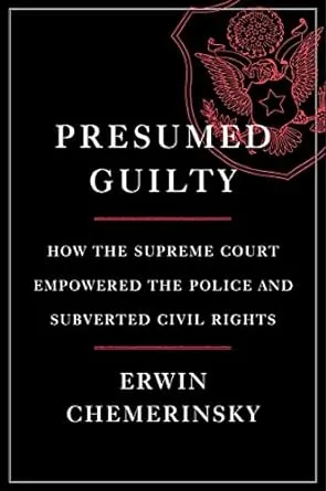 Presumed Guilty: How the Supreme Court Empowered the Police and Subverted Ci...