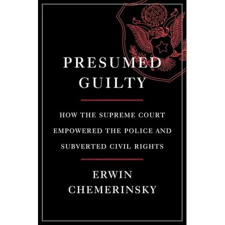 Presumed Guilty: How the Supreme Court Empowered the Police and Subverted Civil Rights