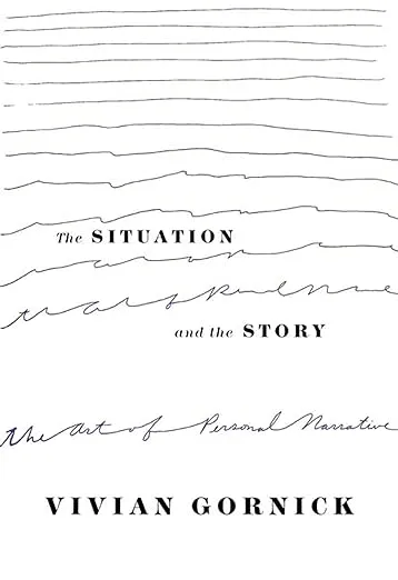 Situation and the Story: The Art of Personal Narrative by Vivian Gornick (Englis