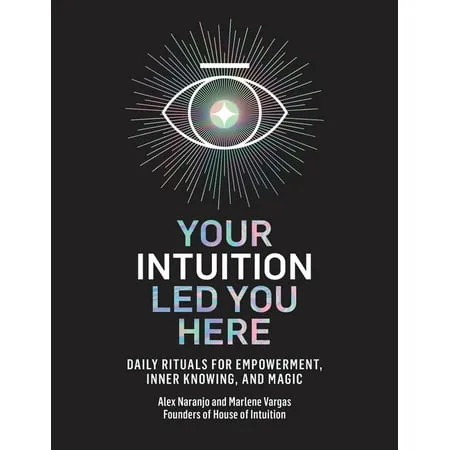 Your Intuition Led You Here by Alex Naranjo and Marlene Vargas 2021 Hardcover