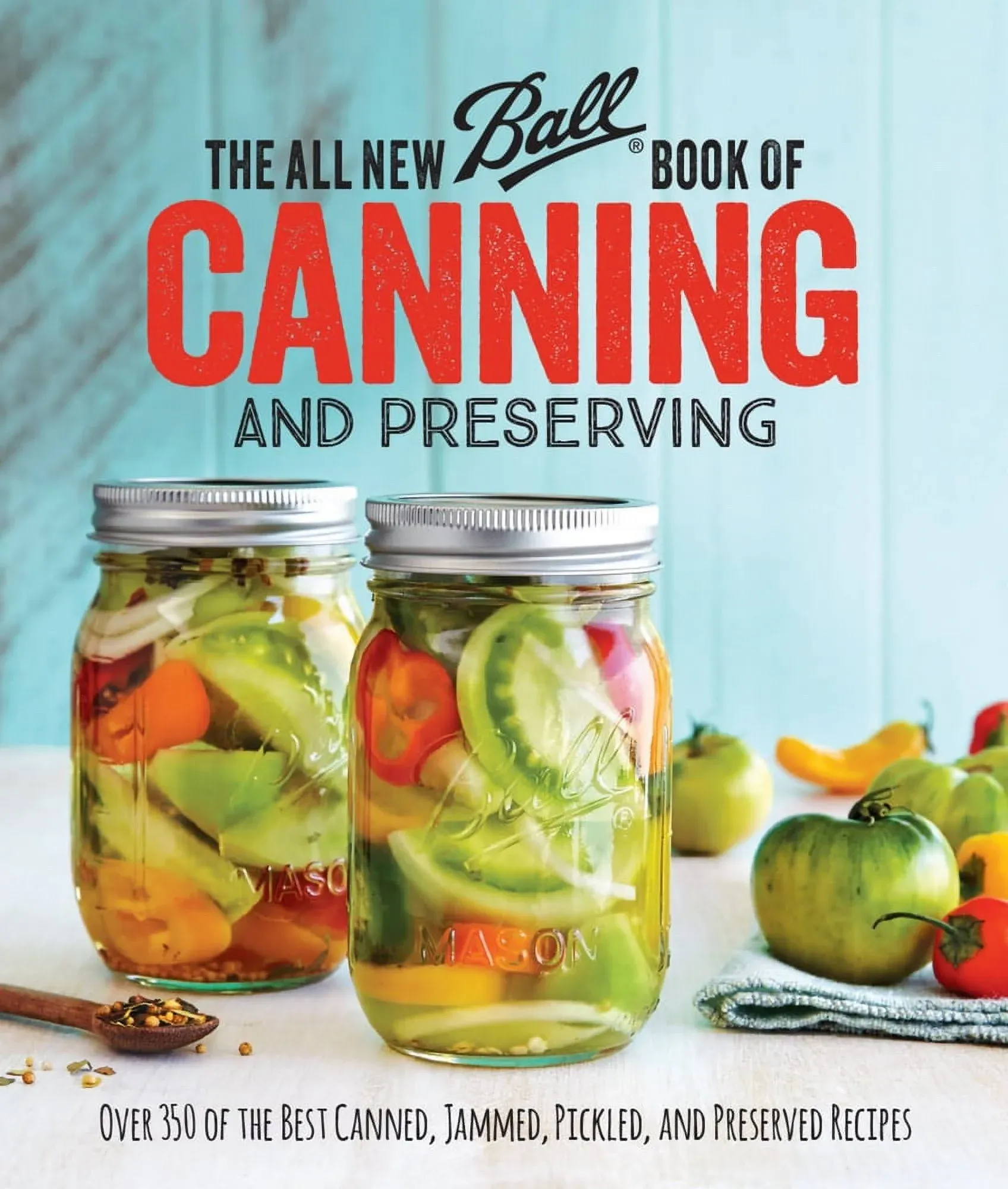 The All New Ball Book Of Canning And Preserving: Over 350 of the Best Canned, Jammed, Pickled, and Preserved Recipes [Book]