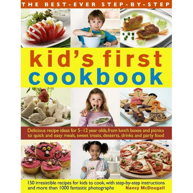 The Best-Ever Step-by-Step Kid's First Cookbook: Delicious Recipe Ideas For 5-12 Year Olds From Lunch Boxes And Picnics To Quick And Easy Meals, Sweet Treats, Desserts, Drinks And Party Food