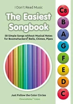 The Easiest Songbook. 58 Simple Songs without Musical Notes for Boomwhackers®, Bells, Chimes, Pipes: Just Follow the Color Circles (ChromaNotes™ Colors)