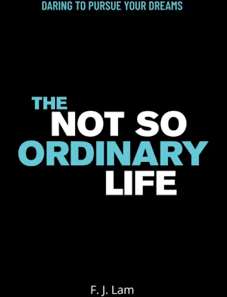 The Not So Ordinary Life: Daring to Pursue Your Dreams