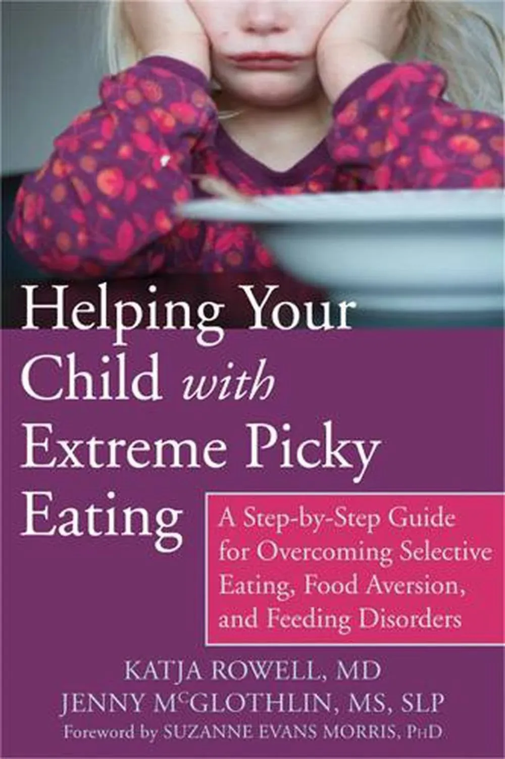 Helping Your Child with Extreme Picky Eating - a Step-by-step Guide for Ove [Book]