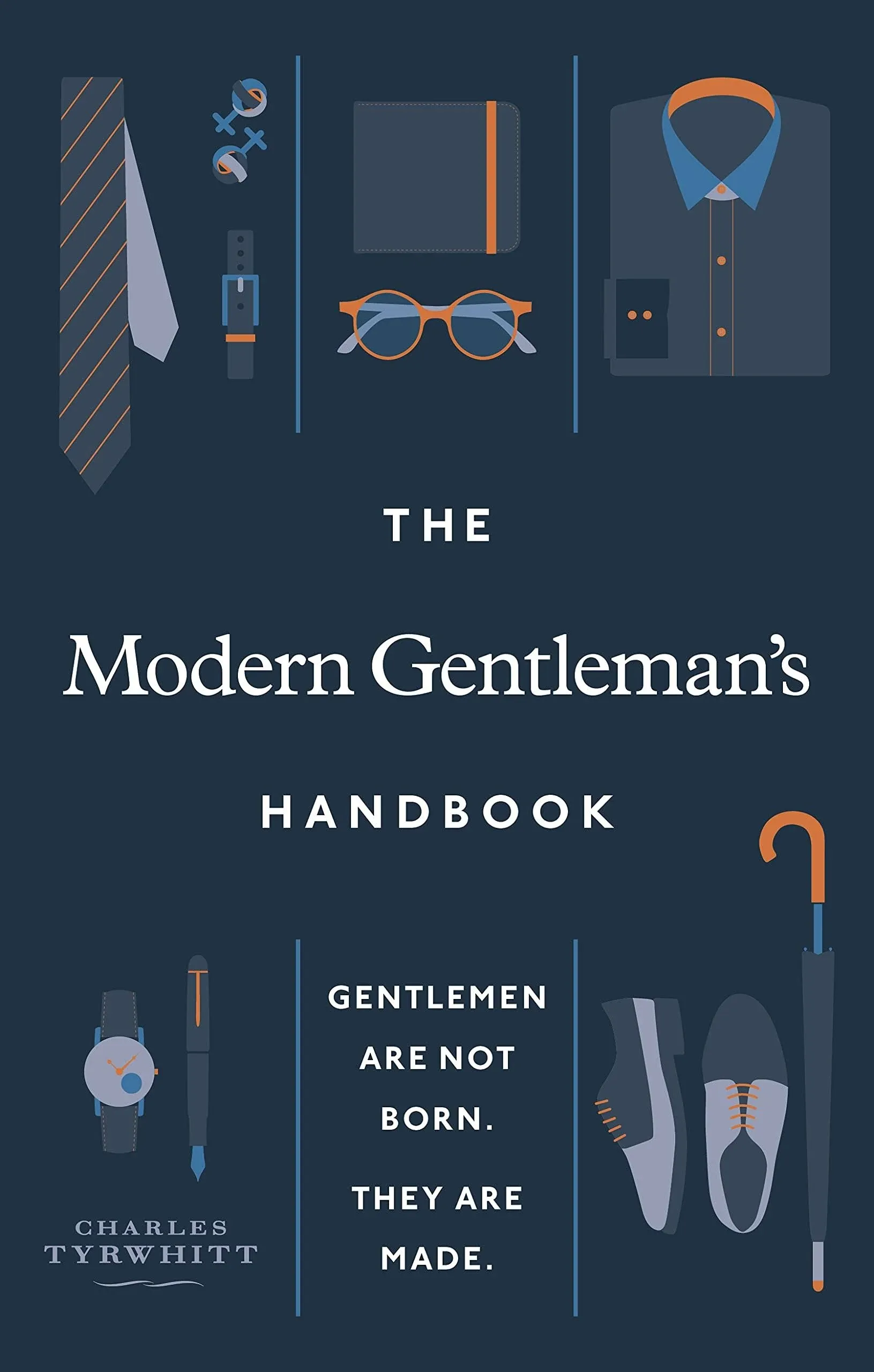 The Modern Gentleman's Handbook: Gentlemen are Not Born, They are Made [Book]