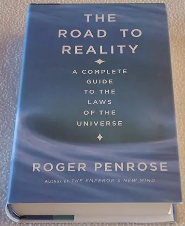 The Road to Reality : A Complete Guide to the Laws of the Universe