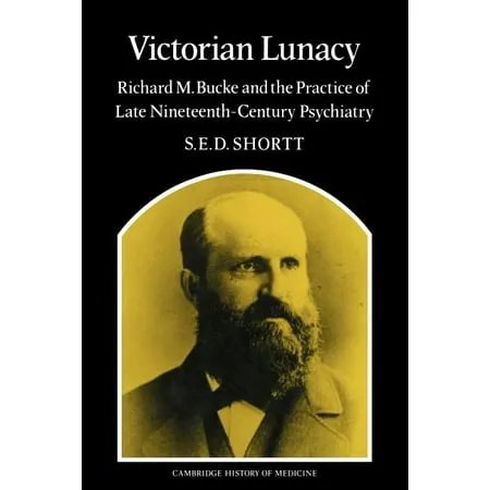 Cambridge Studies in the History of Medicine: Victorian Lunacy: Richard M. Bucke and the Practice of Late Nineteenth-Century Psychiatry (Paperback)