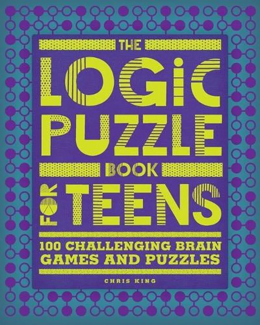 The Logic Puzzle Book for Teens: 100 Challenging Brain Games and Puzzles [Book]