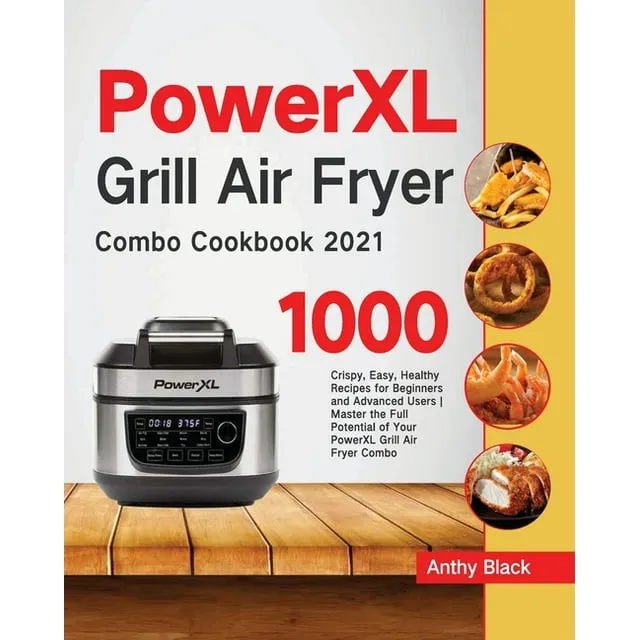 PowerXL Grill Air Fryer Combo Cookbook 2021: 1000 Crispy, Easy, Healthy Recipes