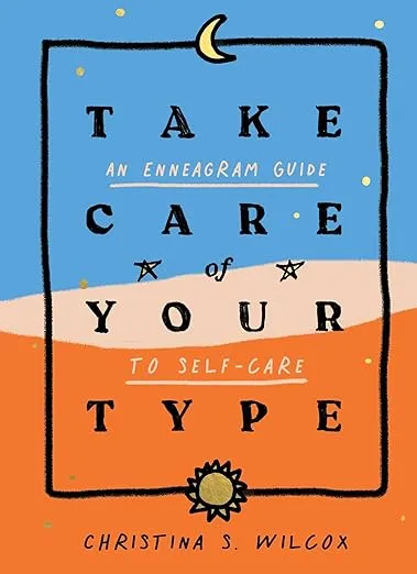 Take Care of Your Type: An Enneagram Guide to Self-Care [Book]