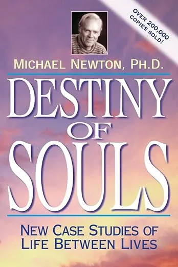 Destiny of Souls: New Case Studies of Life Between Lives (Michael Newton's Journey of Souls)