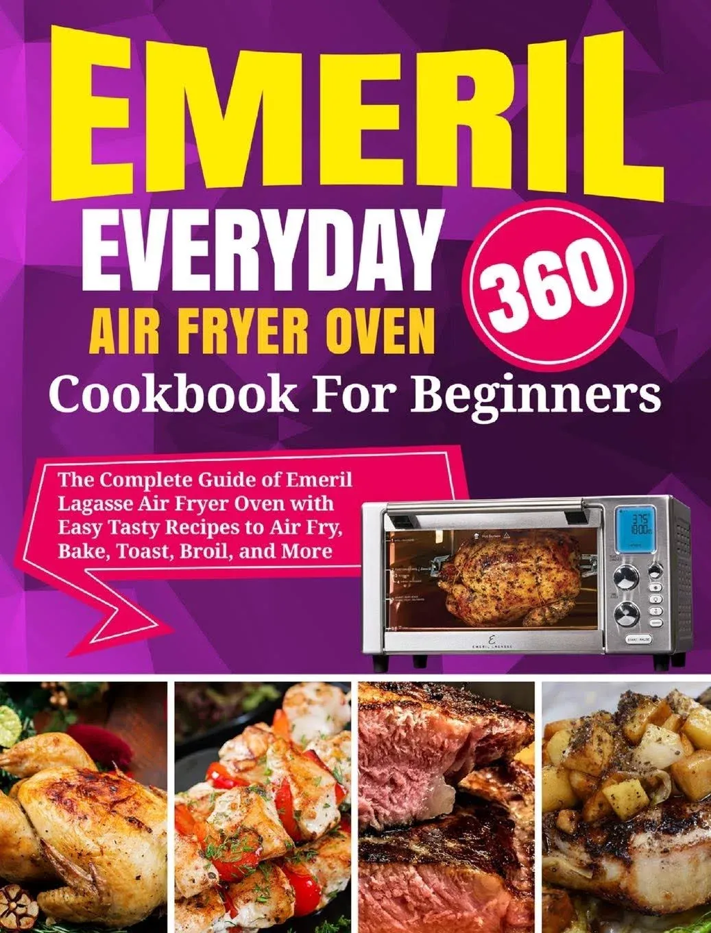 Emeril Lagasse Everyday 360 Air Fryer Oven Cookbook For Beginners: The Complete ...