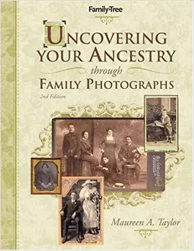 Uncovering Your Ancestry Through Family Photographs [Book]