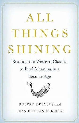 All Things Shining: Reading the Western Classics to Find Meaning in a Secular Age