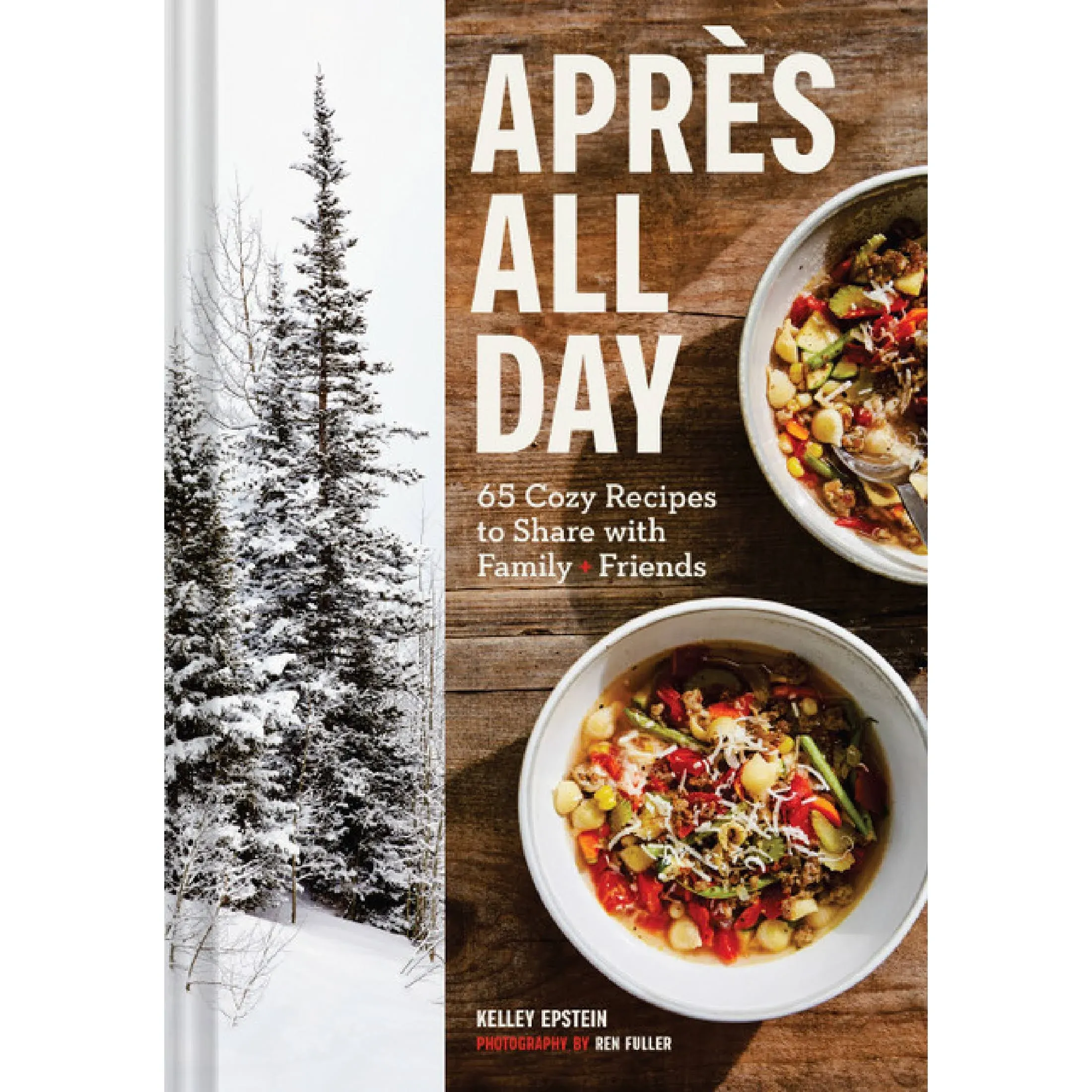 Apres All Day: 65+ Cozy Recipes to Share with Family and Friends [Book]