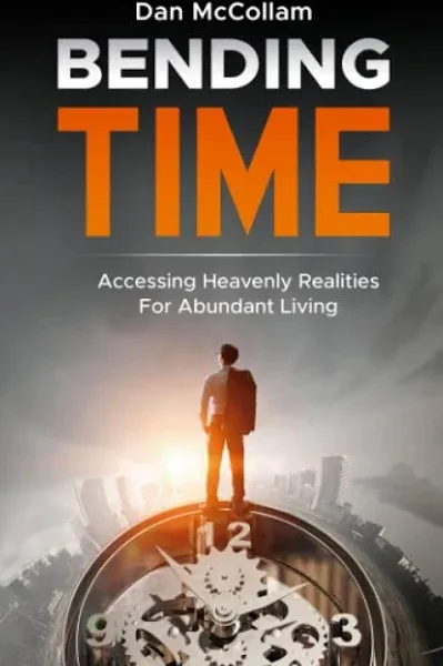 Bending Time: Accessing Heavenly Realities For Abundant Living ,  paperback ,   