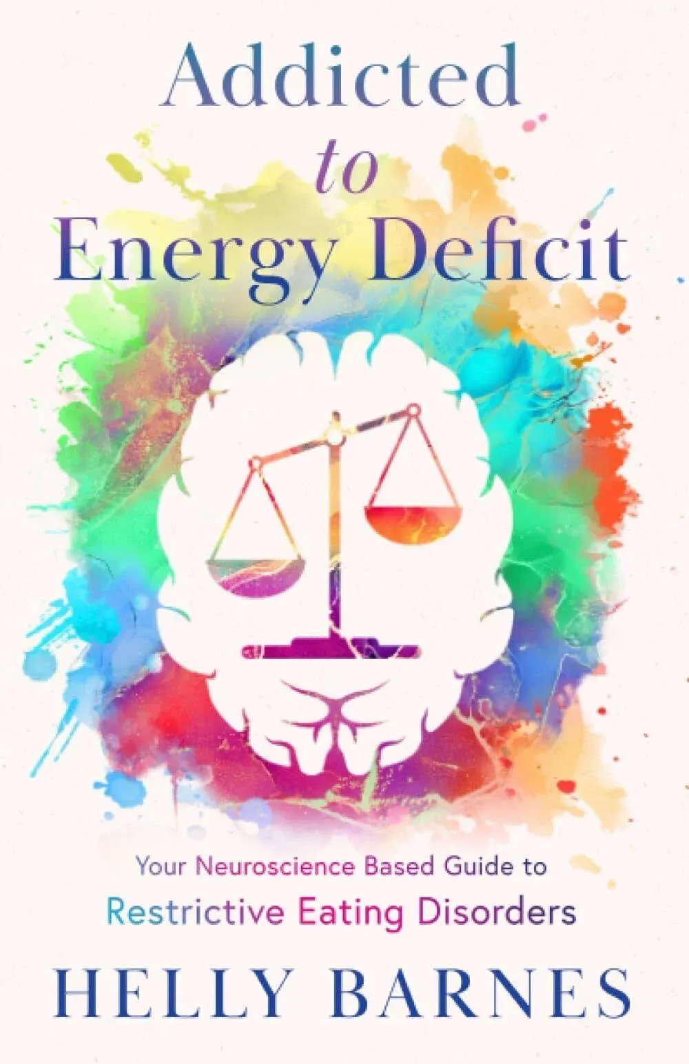 Addicted to Energy Deficit - Your Neuroscience Based Guide to Restrictive Eating ...