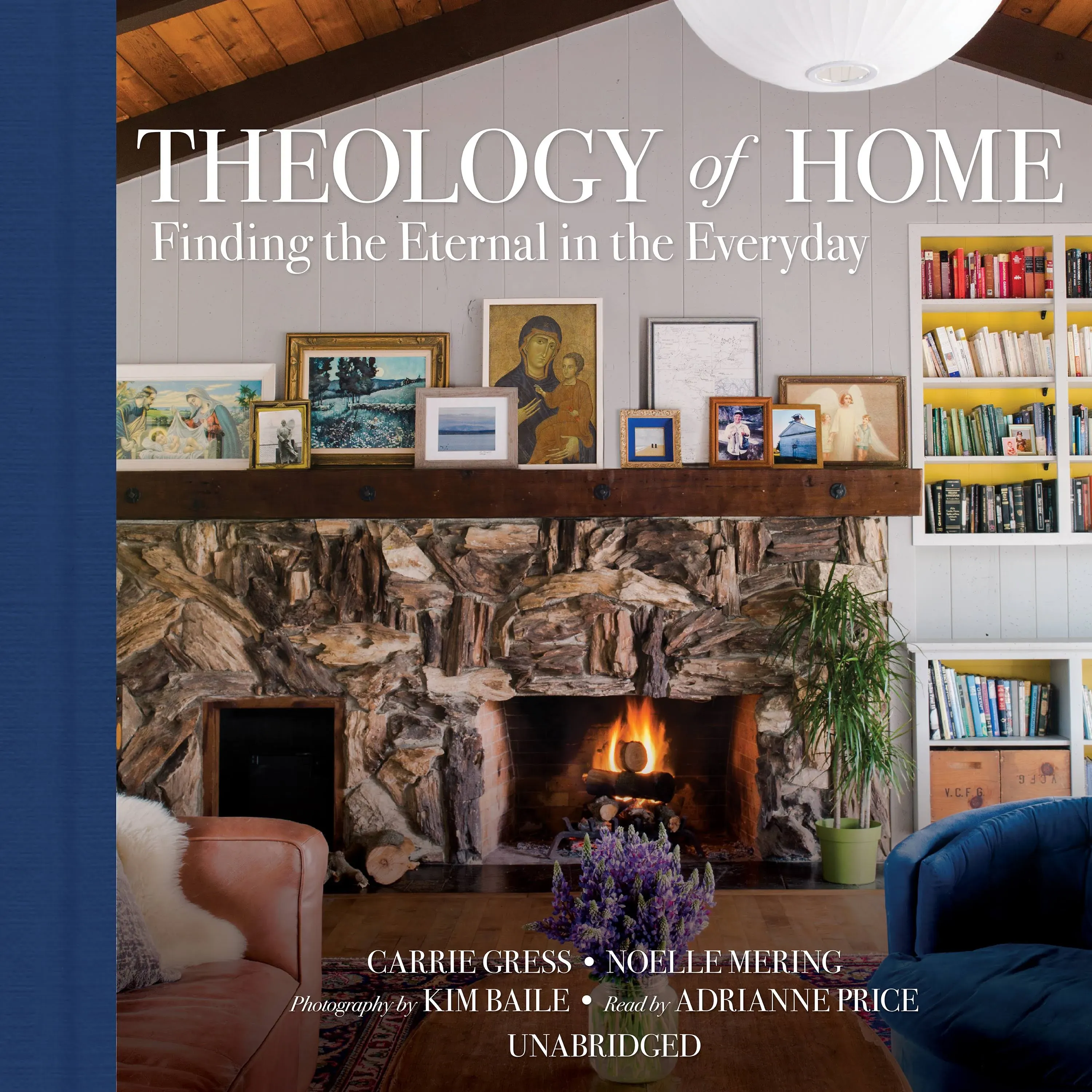 Theology Of Home: Finding The Eternal In The Everyday