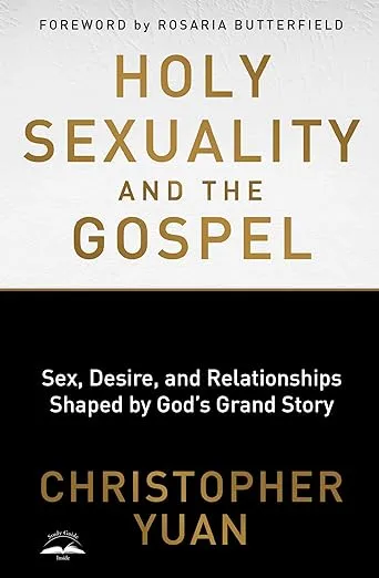 Holy Sexuality and the Gospel: Sex, Desire, and Relationships Shaped by God's Grand Story