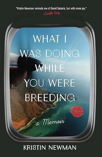 What I Was Doing While You Were Breeding: A Memoir