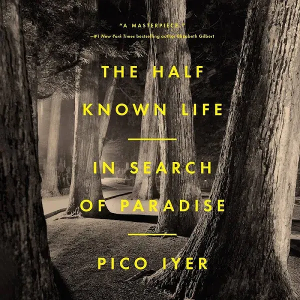 The Half Known Life: In Search of Paradise [Book]