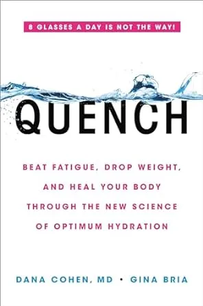 Quench: Beat Fatigue, Drop Weight, and Heal Your Body Through the New Science of Optimum Hydration [Book]