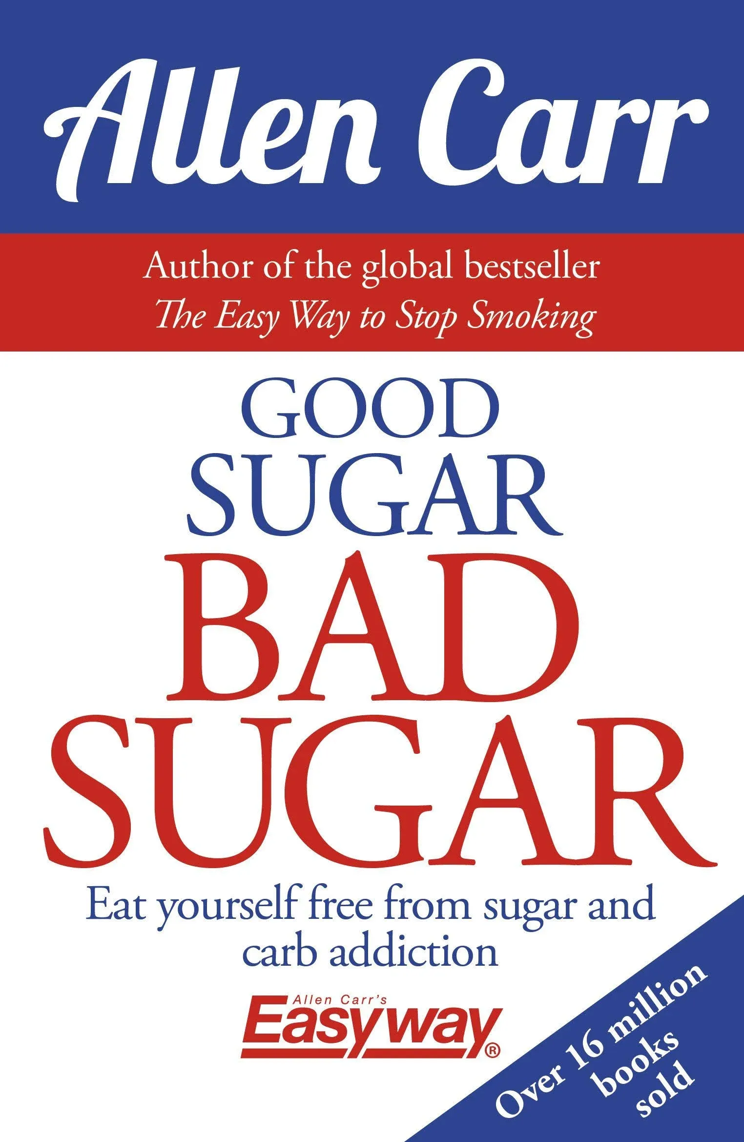 Good Sugar Bad Sugar: Eat yourself free from sugar and carb addiction [Book]