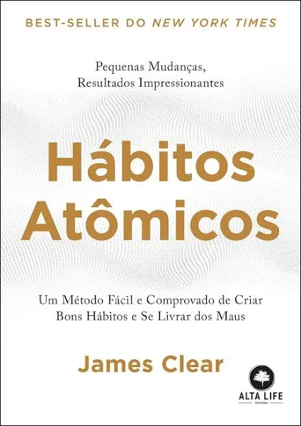 Hábitos atômicos: um método fácil e comprovado de criar bons hábitos e se livrar ...