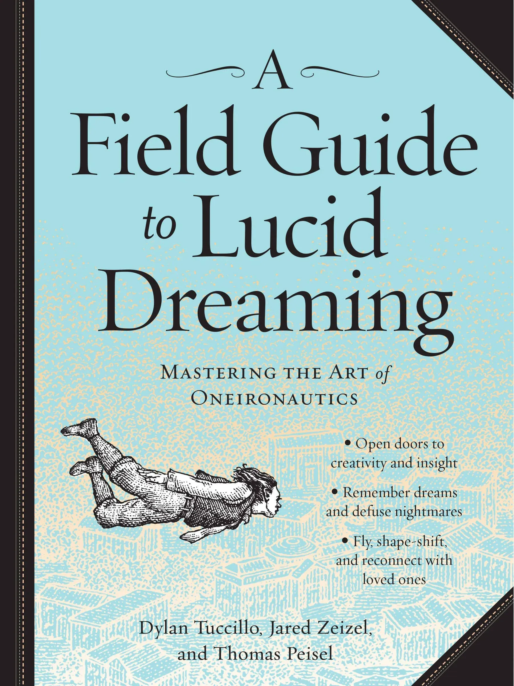 A Field Guide to Lucid Dreaming: Mastering the Art of Oneironautics [Book]