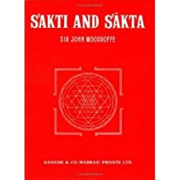 Śakti and Śākta: Essays and Addresses [Book]