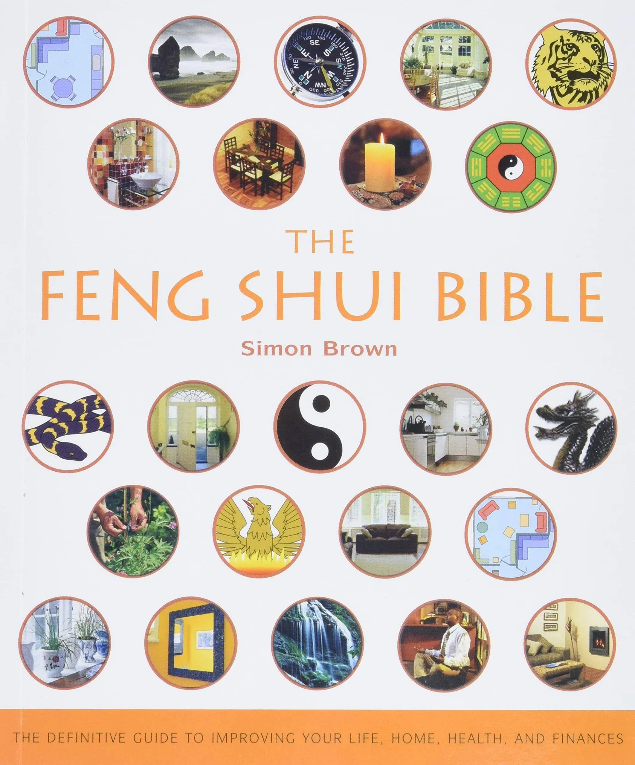 The Feng Shui Bible: The Definitive Guide to Improving Your Life, Home, Health ...