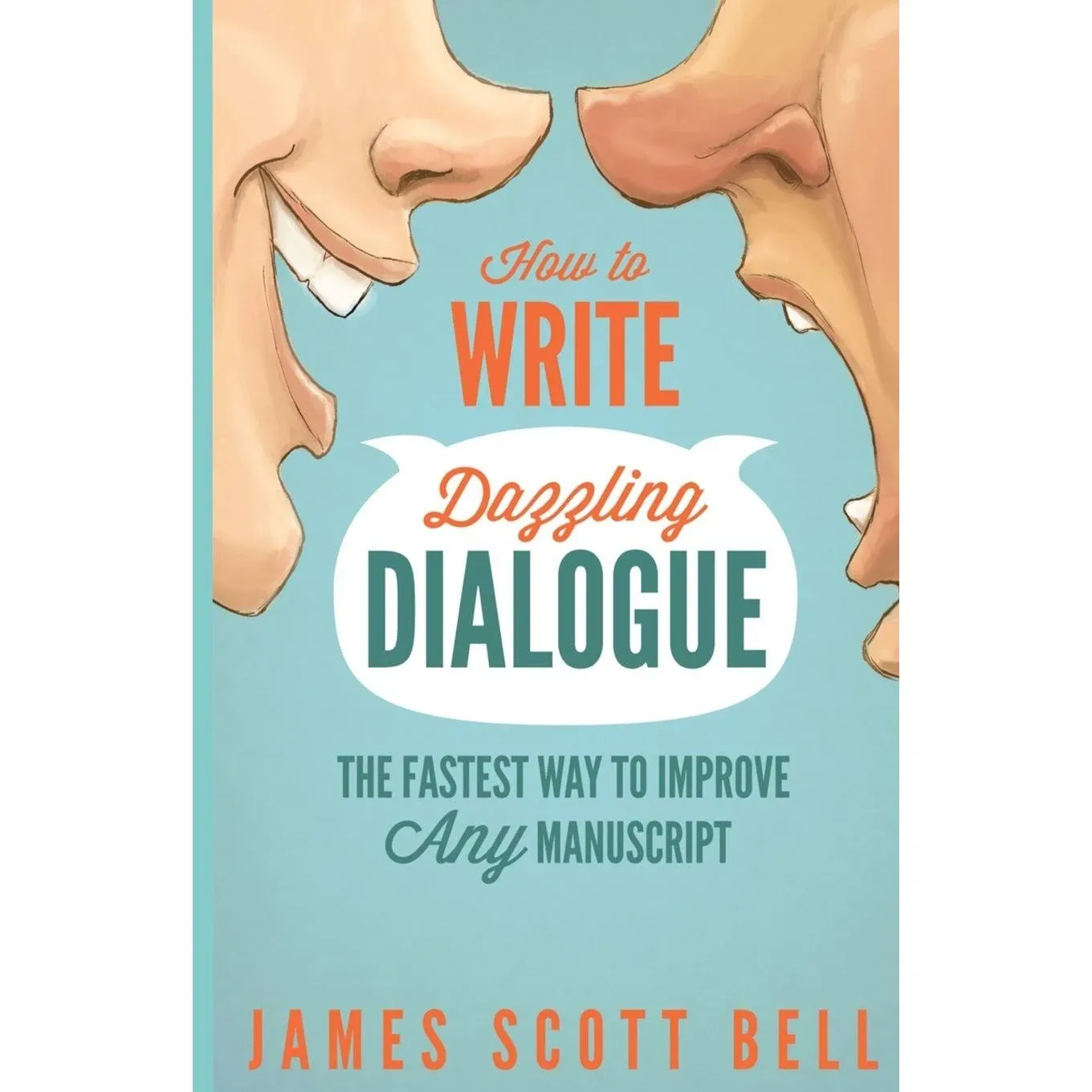 How to Write Dazzling Dialogue: The Fastest Way to Improve Any Manuscript [Book]