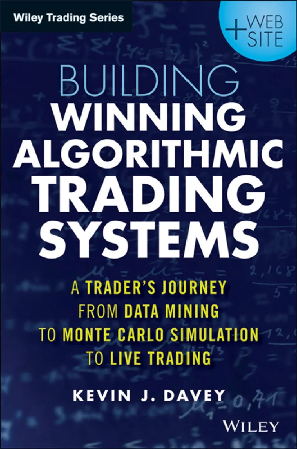 Building Winning Algorithmic Trading Systems, + Website: A Trader's Journey From Data Mining to Monte Carlo Simulation to Live Trading [Book]