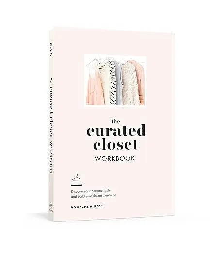 The Curated Closet Workbook: Discover Your Personal Style and Build Your Dream Wardrobe [Book]